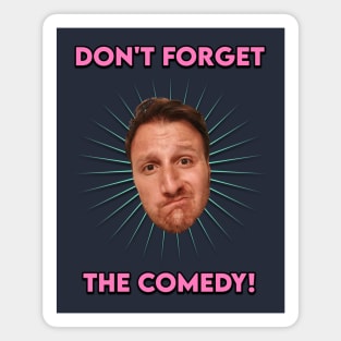 Don't Forget The Comedy Magnet